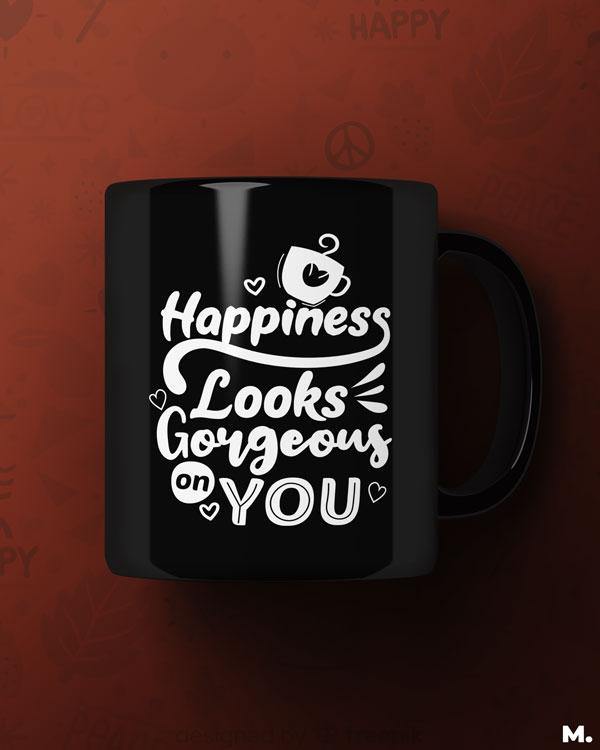 Printed mugs - Happiness looks gorgeous on you  - MUSELOT