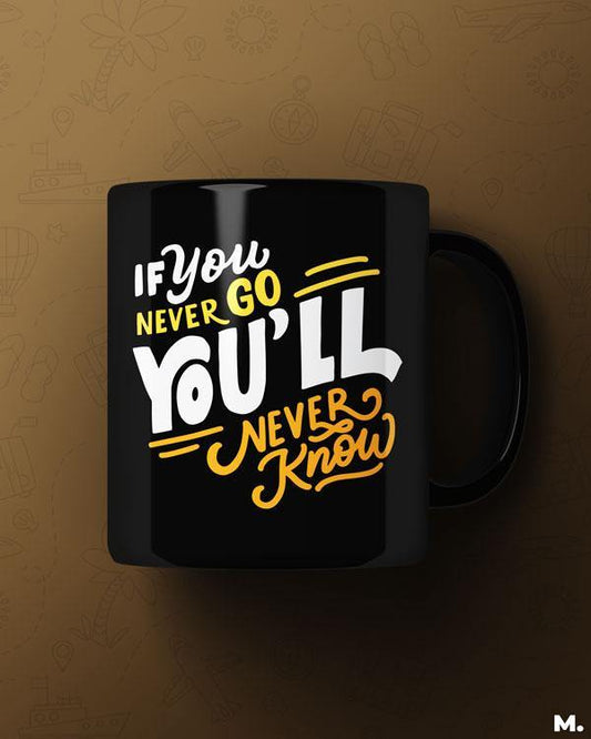 Printed mugs - If u never go, u'll never know  - MUSELOT