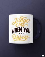 Judge me when you're perfect printed mugs