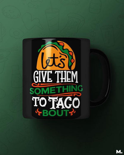  - Give them something to taco about  - MUSELOT