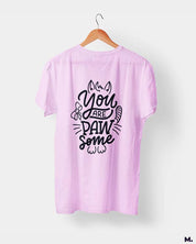 You are pawsome printed t shirts