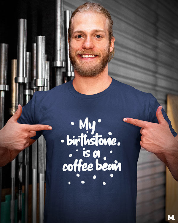 My birthstone is coffee bean printed t shirts