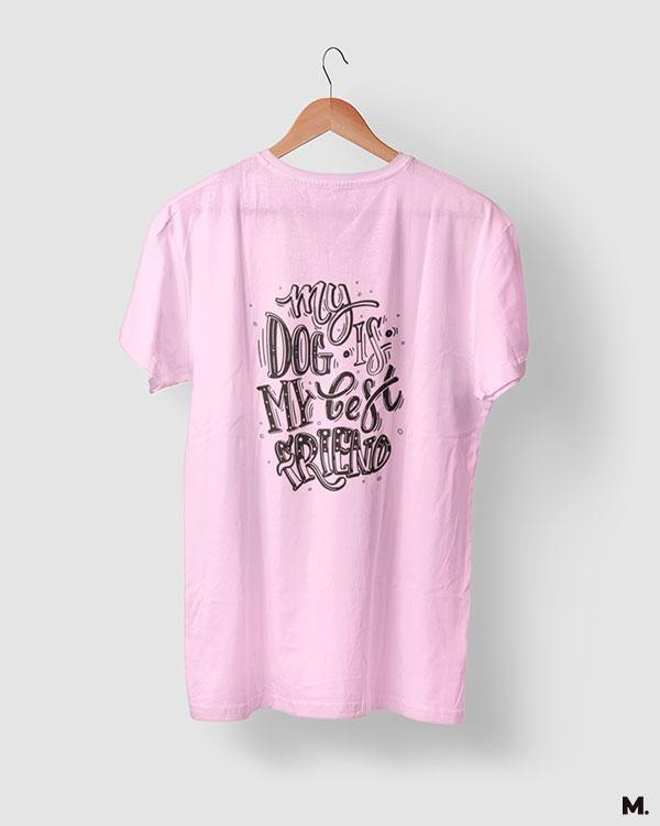 printed t shirts - My dog is my best friend  - MUSELOT