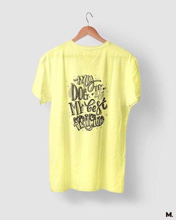 printed t shirts - My dog is my best friend  - MUSELOT
