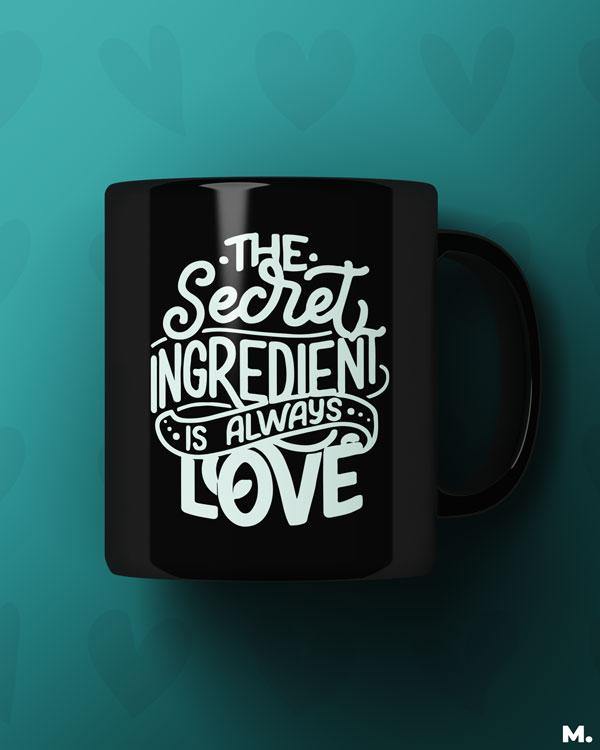 Black printed mugs online for cooking lovers, foodies or chefs - Secret ingredient is love  - MUSELOT