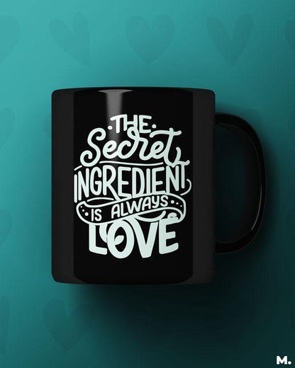 Black printed mugs online for cooking lovers, foodies or chefs - Secret ingredient is love  - MUSELOT