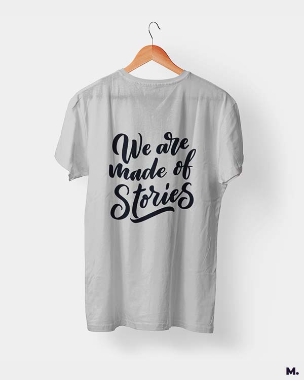 We are made of stories printed t shirts