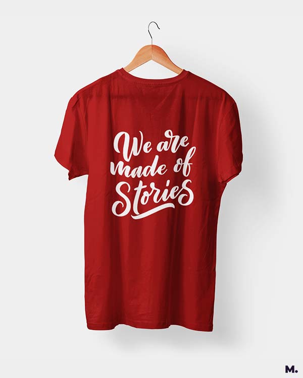 We are made of stories printed t shirts