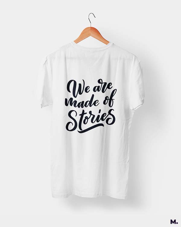 We are made of stories printed t shirts